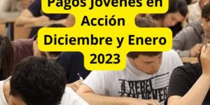 Pagos Jóvenes en Acción Diciembre y enero 2023