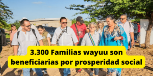 3.300 Familias wayuu son beneficiarias por el programa de prosperidad social