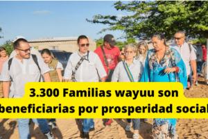 3.300 Familias wayuu son beneficiarias por el programa de prosperidad social