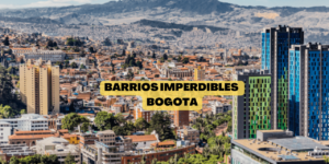 Los 7 Barrios Más Atractivos de Bogotá, Colombia para Inversionistas Extranjeros en Bienes Raíces