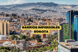 Los 7 Barrios Más Atractivos de Bogotá, Colombia para Inversionistas Extranjeros en Bienes Raíces