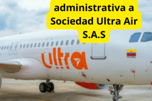 SuperTransporte ordena acción administrativa contra Sociedad Ultra Air