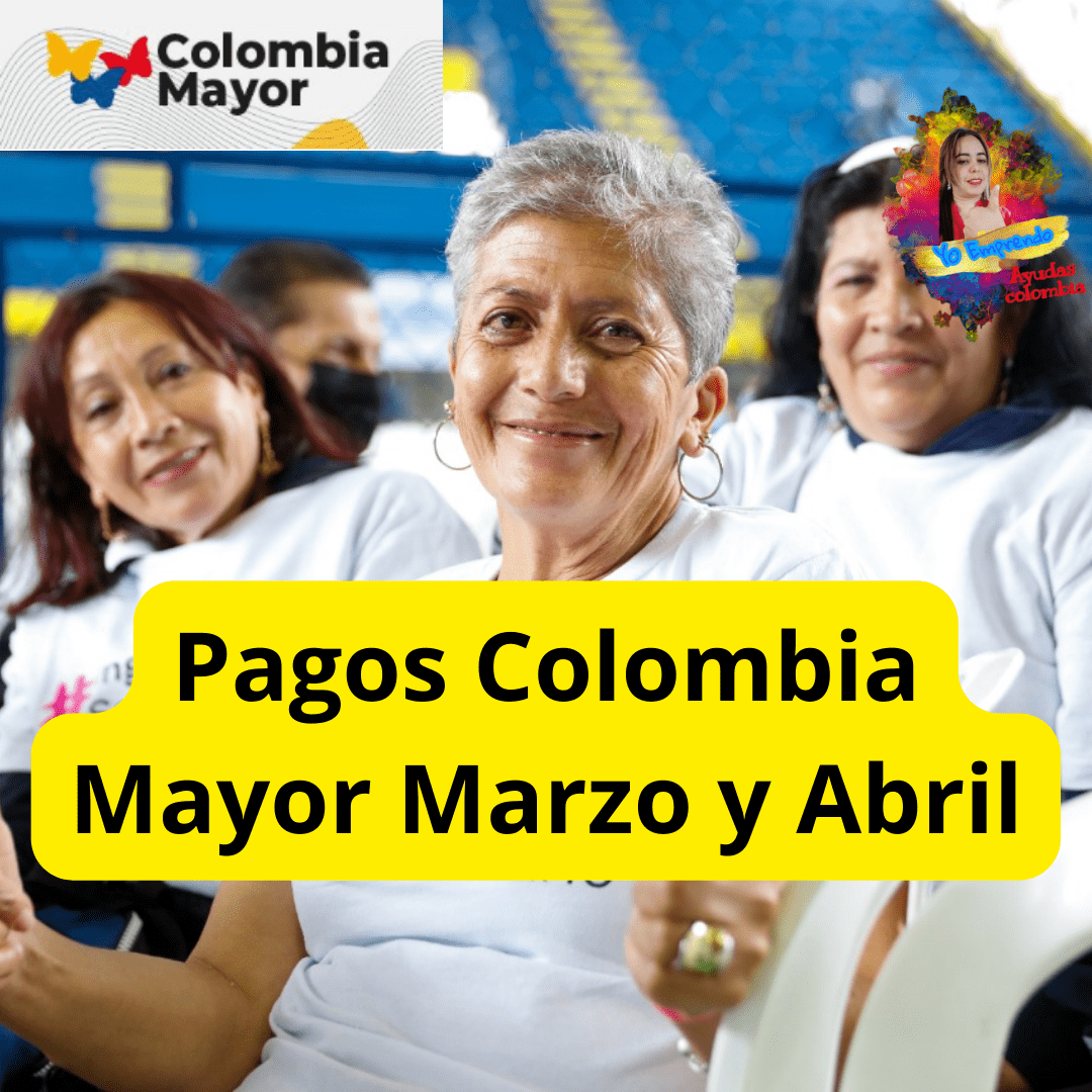 Pagos Colombia mayor marzo y abril 2023