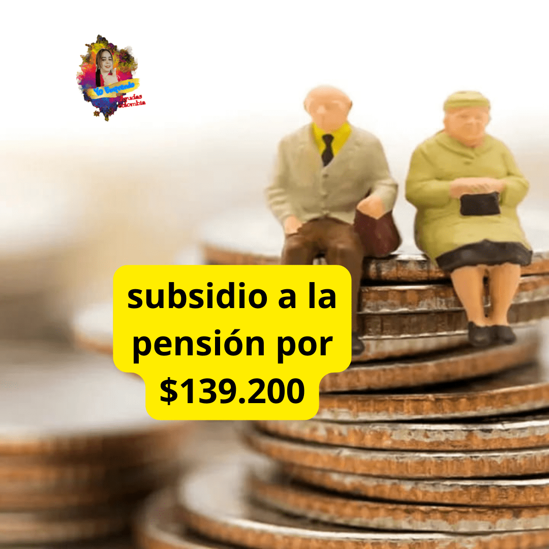 En este momento estás viendo Subsidio Aporte a la Pensión por $139.200