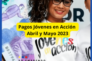 Pagos Jóvenes En Acción Abril y Mayo 2023