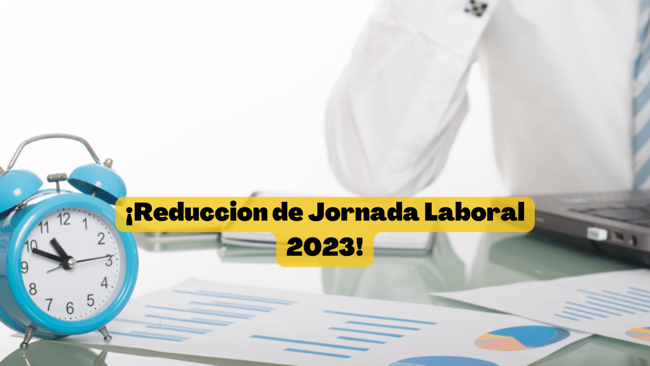¿A partir de cuándo y durante cuántas horas trabajarás con la nueva reducción de jornada laboral 2023?