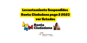 Levantamiento suspendidos Renta Ciudadana pago 2-2023