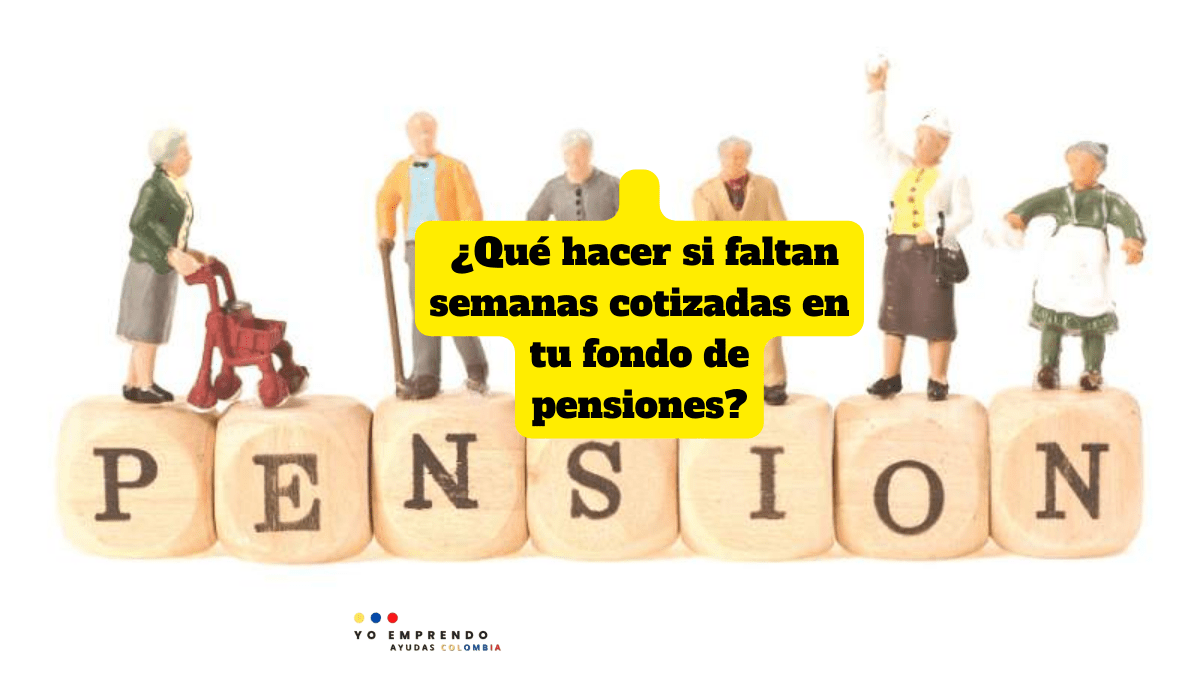 ¿Qué hacer si faltan semanas cotizadas en tu fondo de pensiones?