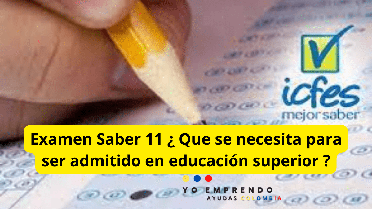 Examen Saber 11 ¿Qué se necesita para ser admitido en educación superior?