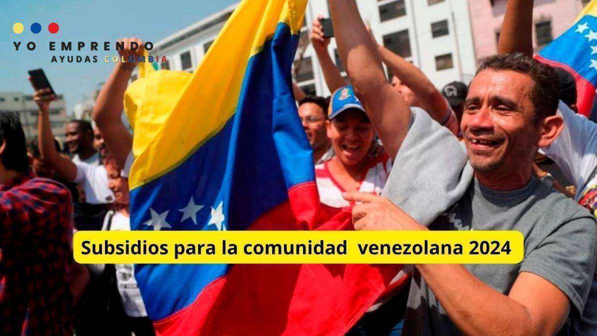 Subsidios sociales para los venezolanos en Colombia 2024