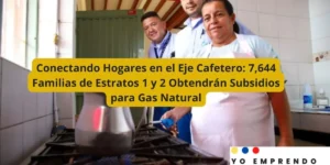Conectando Hogares en el Eje Cafetero: 7,644 Familias de Estratos 1 y 2 Obtendrán Subsidios para Gas Natural