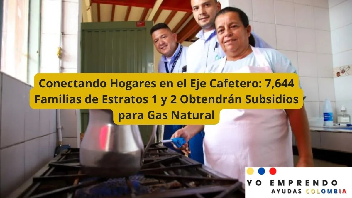 En este momento estás viendo Conectando Hogares en el Eje Cafetero: 7,644 Familias de Estratos 1 y 2 Obtendrán Subsidios para Gas Natural