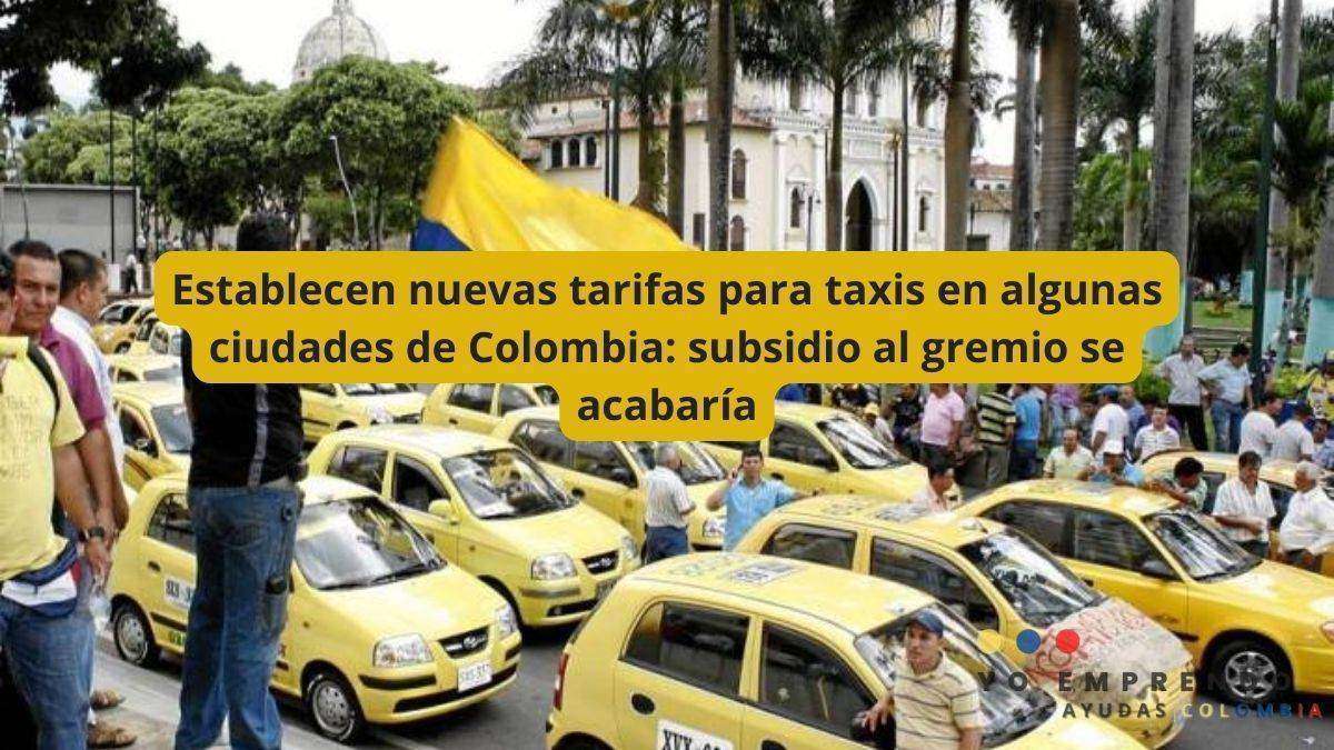 En este momento estás viendo Establecen nuevas tarifas para taxis en algunas ciudades de Colombia: subsidio al gremio se acabaría