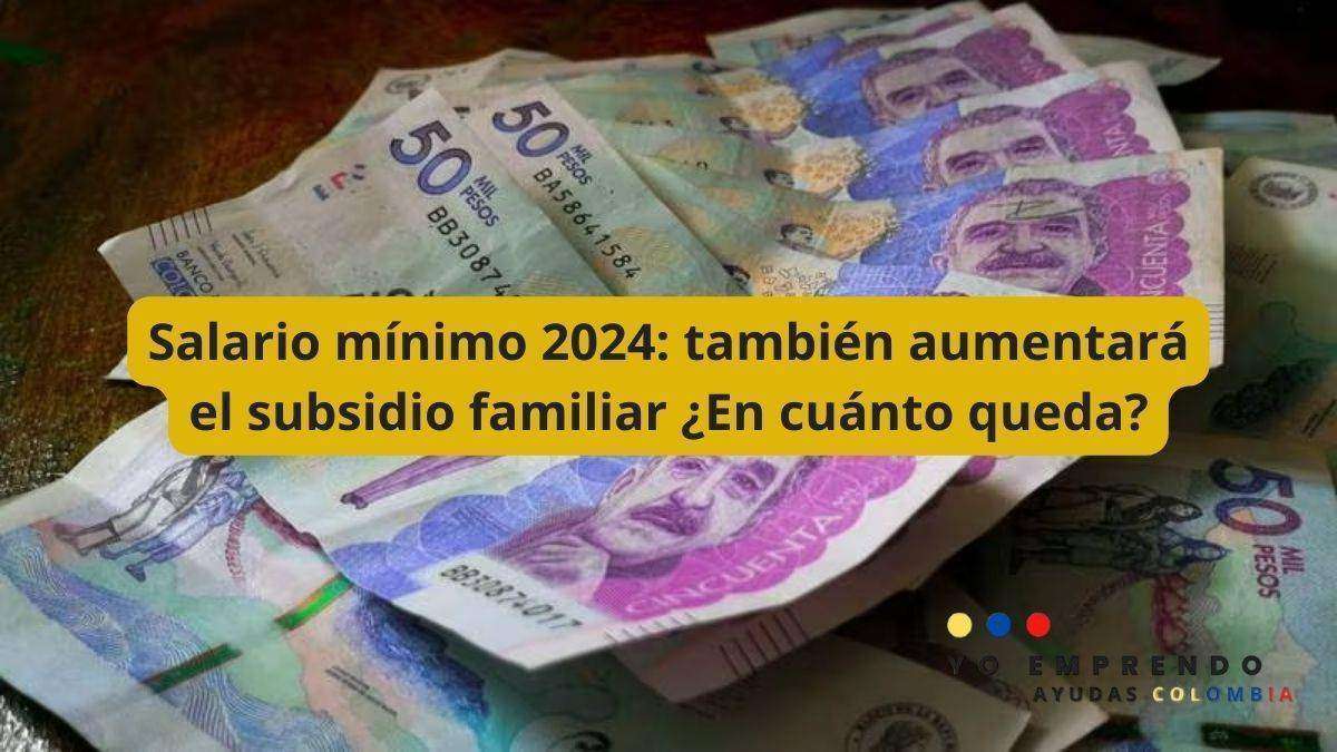 Salario mínimo 2024: también aumentará el subsidio familiar ¿En cuánto queda?