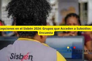 Excepciones en el Sisbén 2024: Grupos que Acceden a Subsidios sin Encuesta