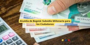 Alcaldía de Bogotá: Subsidio Millonario para los Ciudadanos