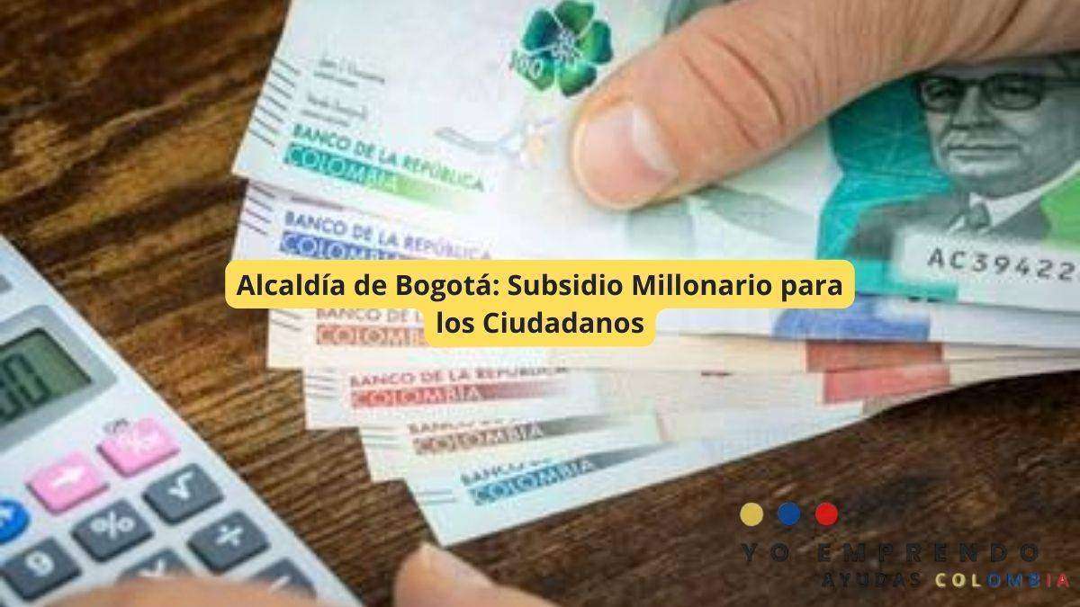 En este momento estás viendo Alcaldía de Bogotá: Subsidio Millonario para los Ciudadanos