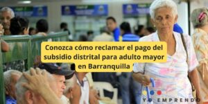 Conozca cómo reclamar el pago del subsidio distrital para adulto mayor en Barranquilla