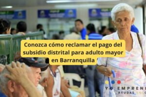 Conozca cómo reclamar el pago del subsidio distrital para adulto mayor en Barranquilla