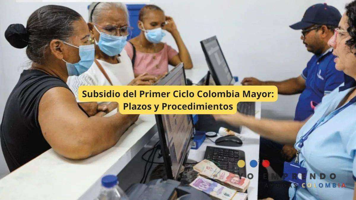 En este momento estás viendo Subsidio del Primer Ciclo Colombia Mayor: Plazos y Procedimientos