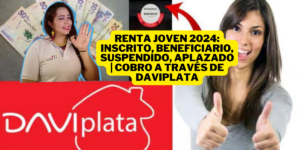 Renta Joven 2024: Inscrito, Beneficiario, Suspendido, Aplazado | Cobro a través de Daviplata