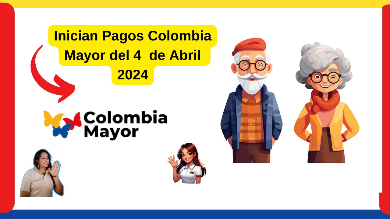 En este momento estás viendo Inicia Pagos Tercer ciclo Colombia Mayor Abril 2024