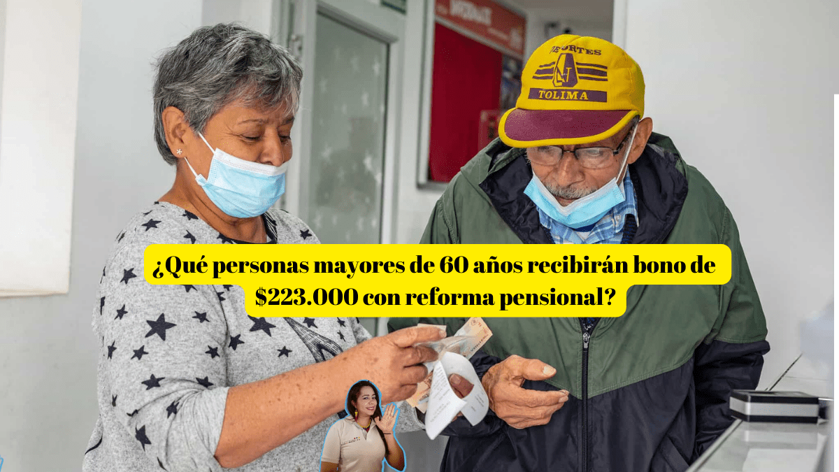 ¿Qué personas mayores de 60 años recibirán bono de $223.000 con reforma pensional?