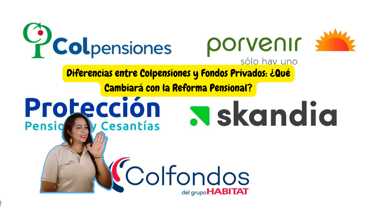 Diferencias entre Colpensiones y Fondos Privados ¿Qué Cambiará con la Reforma Pensional