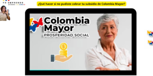 ¿Qué hacer si no pudiste cobrar tu subsidio de Colombia Mayor?