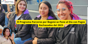 El Programa Parceros por Bogotá se Pone al Día con Pagos Rechazados del 2023