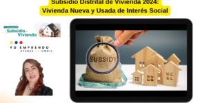 Convocatoria para acceder al Subsidio Distrital de Vivienda 2024: Vivienda Nueva y Usada de Interés Social