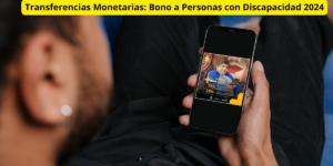 Transferencias Monetarias: Bono a Personas con Discapacidad 2024