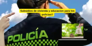 Beneficios para Policías y sus Familias: Subsidios para Vivienda, Educación y Más